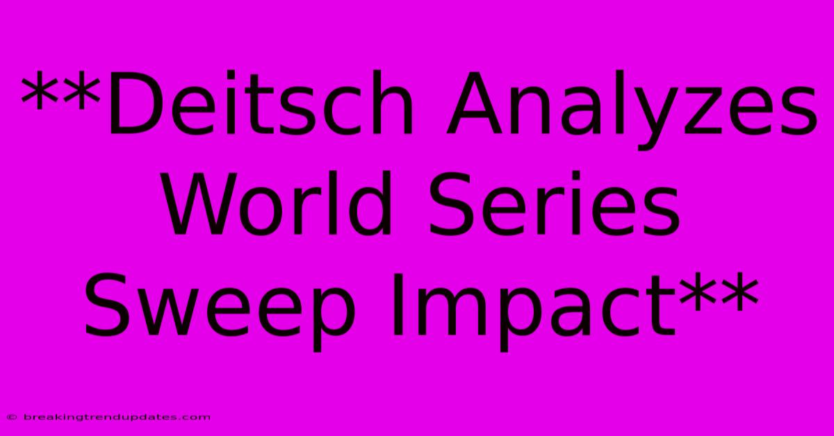 **Deitsch Analyzes World Series Sweep Impact**
