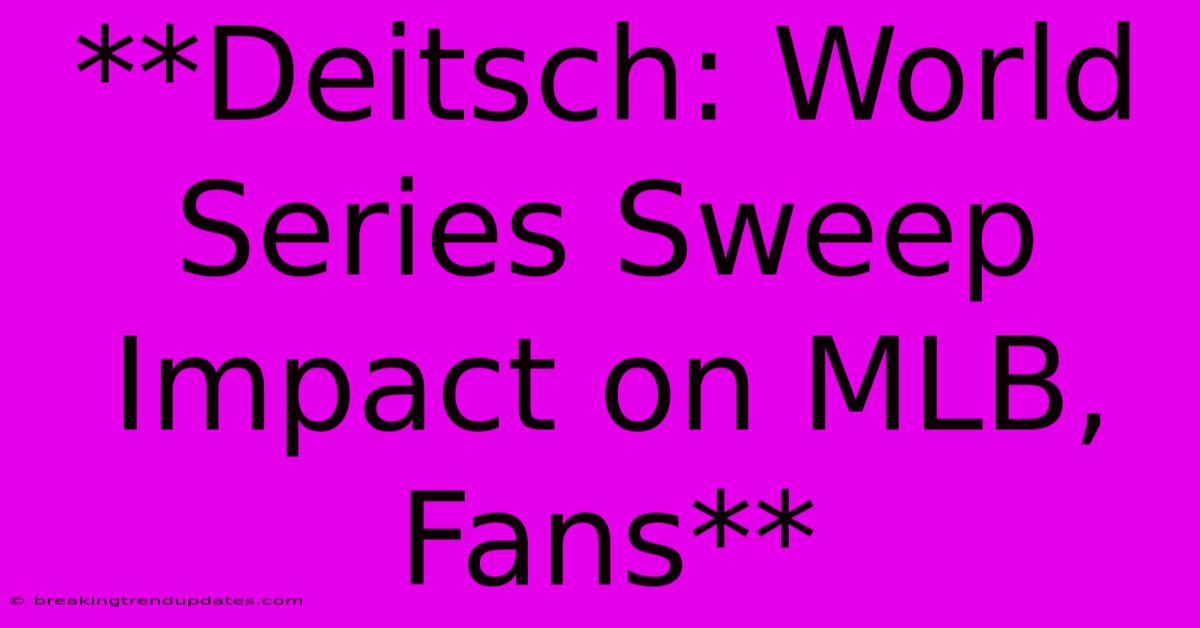 **Deitsch: World Series Sweep Impact On MLB, Fans**