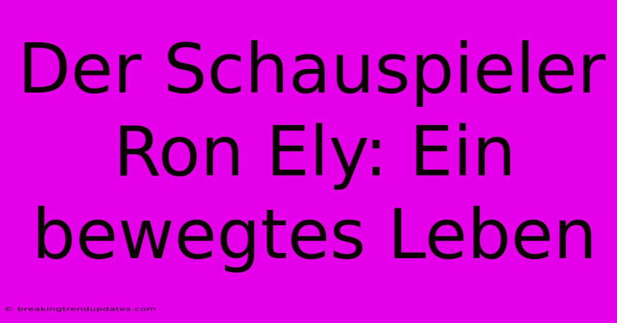 Der Schauspieler Ron Ely: Ein Bewegtes Leben