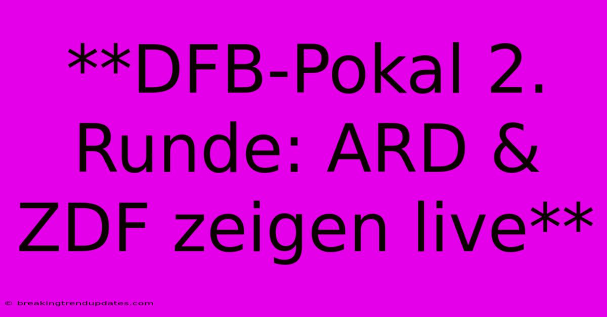 **DFB-Pokal 2. Runde: ARD & ZDF Zeigen Live** 