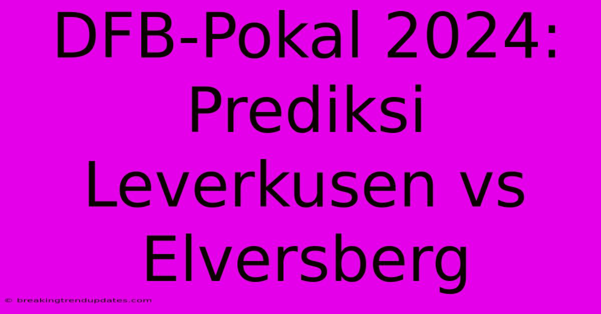 DFB-Pokal 2024: Prediksi Leverkusen Vs Elversberg DFB-Pokal 2024: Prediksi Leverkusen Vs Elversberg