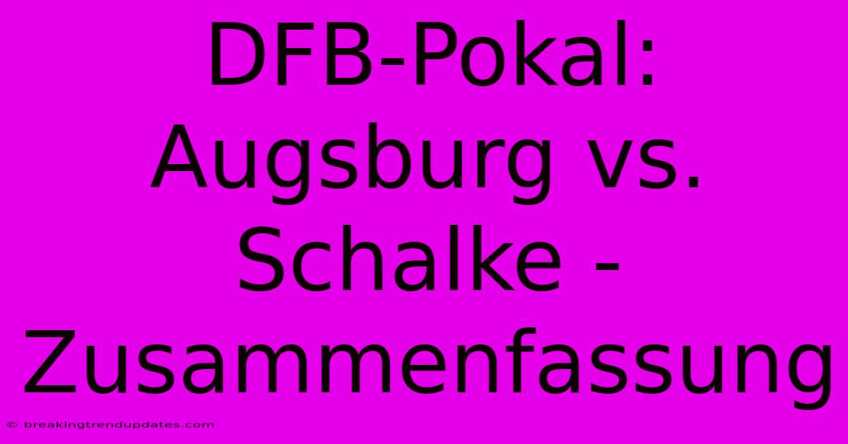 DFB-Pokal: Augsburg Vs. Schalke - Zusammenfassung