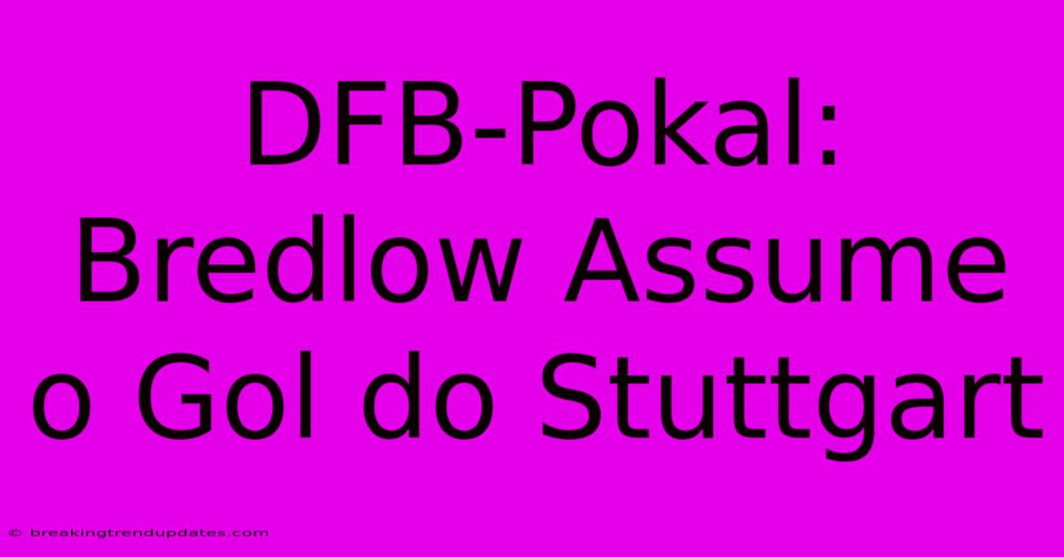 DFB-Pokal: Bredlow Assume O Gol Do Stuttgart 