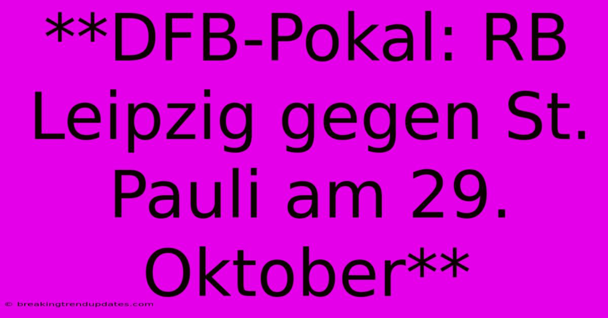 **DFB-Pokal: RB Leipzig Gegen St. Pauli Am 29. Oktober**