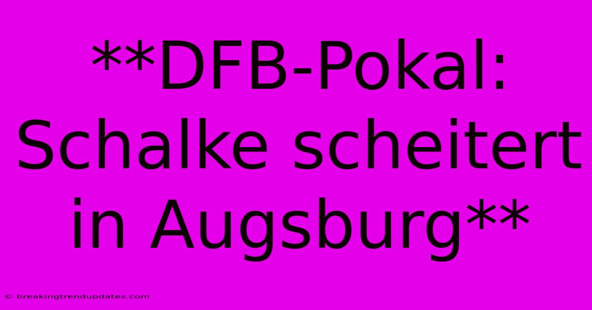 **DFB-Pokal: Schalke Scheitert In Augsburg**