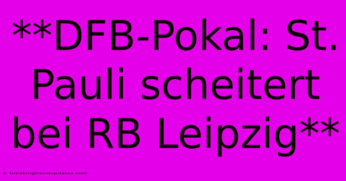 **DFB-Pokal: St. Pauli Scheitert Bei RB Leipzig**