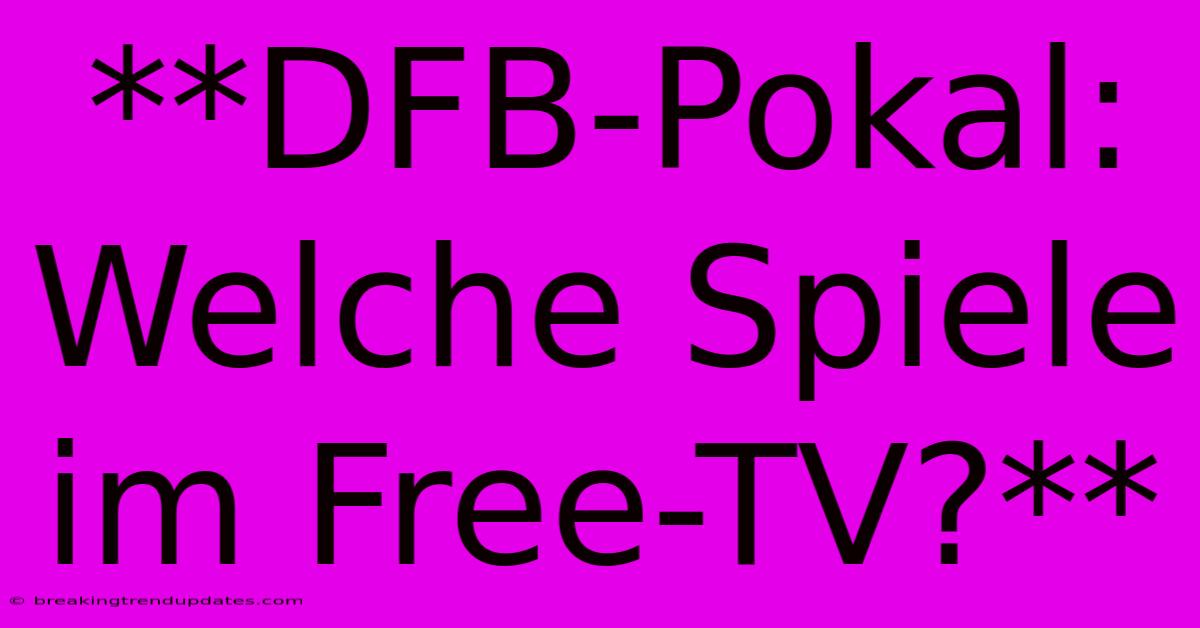 **DFB-Pokal: Welche Spiele Im Free-TV?** **DFB-Pokal: Welche Spiele Im Free-TV?**