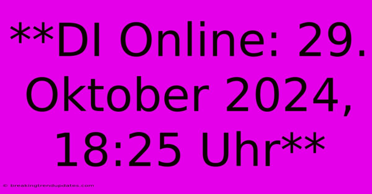 **DI Online: 29. Oktober 2024, 18:25 Uhr** **DI Online: 29. Oktober 2024, 18:25 Uhr**
