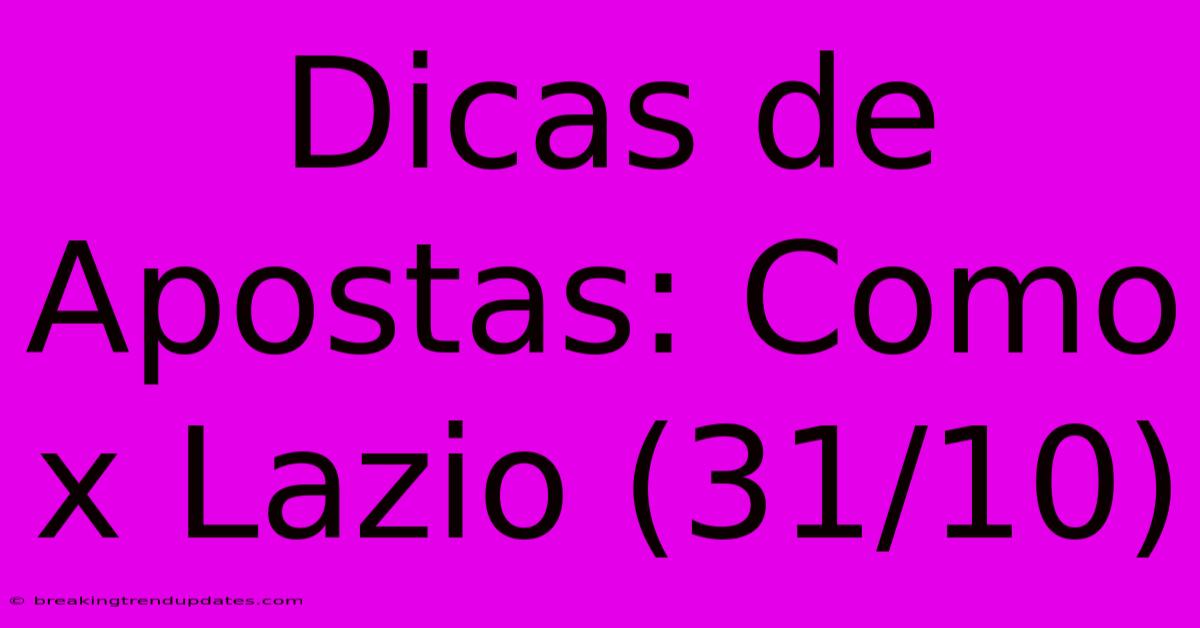 Dicas De Apostas: Como X Lazio (31/10) Dicas De Apostas: Como X Lazio (31/10)