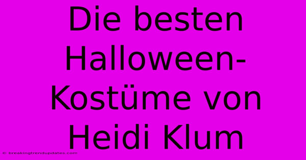 Die Besten Halloween-Kostüme Von Heidi Klum 