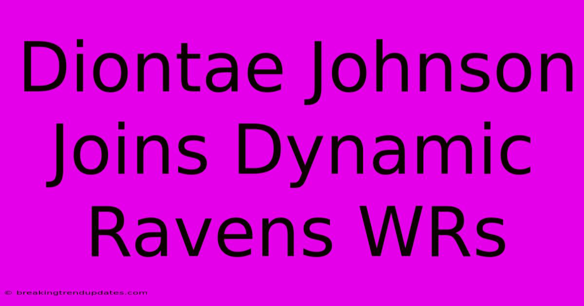 Diontae Johnson Joins Dynamic Ravens WRs 