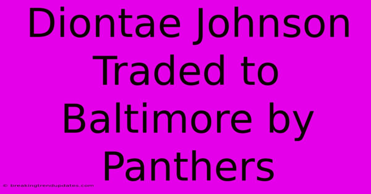 Diontae Johnson Traded To Baltimore By Panthers 