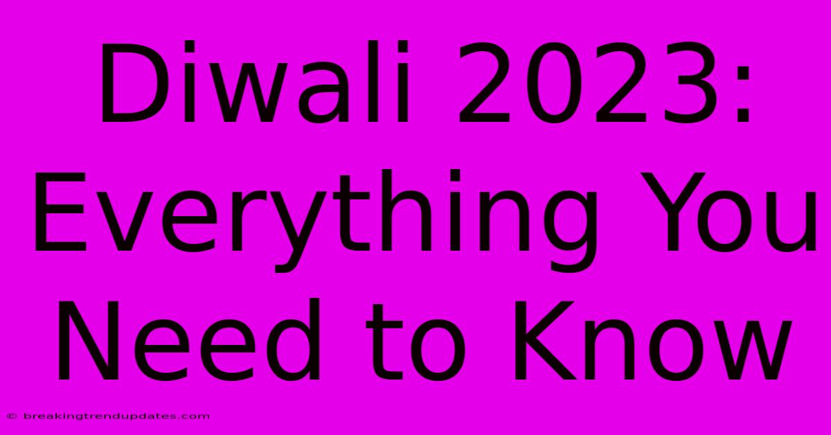 Diwali 2023: Everything You Need To Know