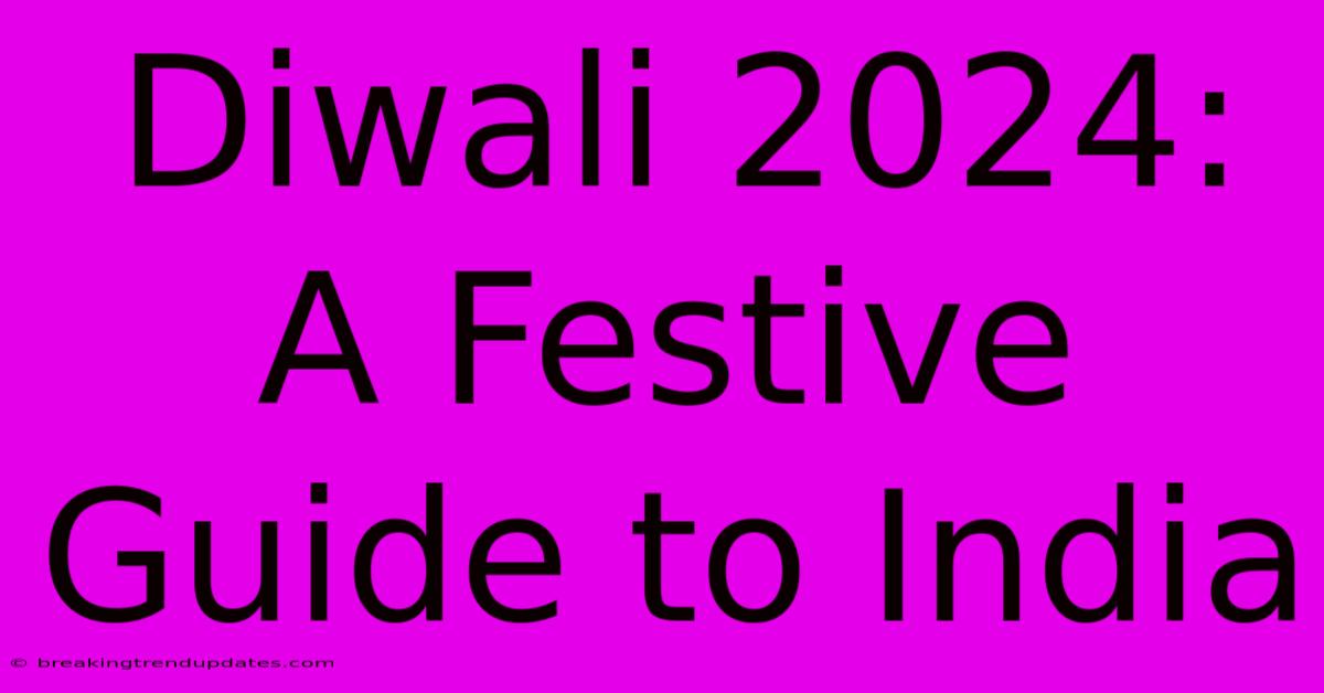 Diwali 2024:  A Festive Guide To India 
