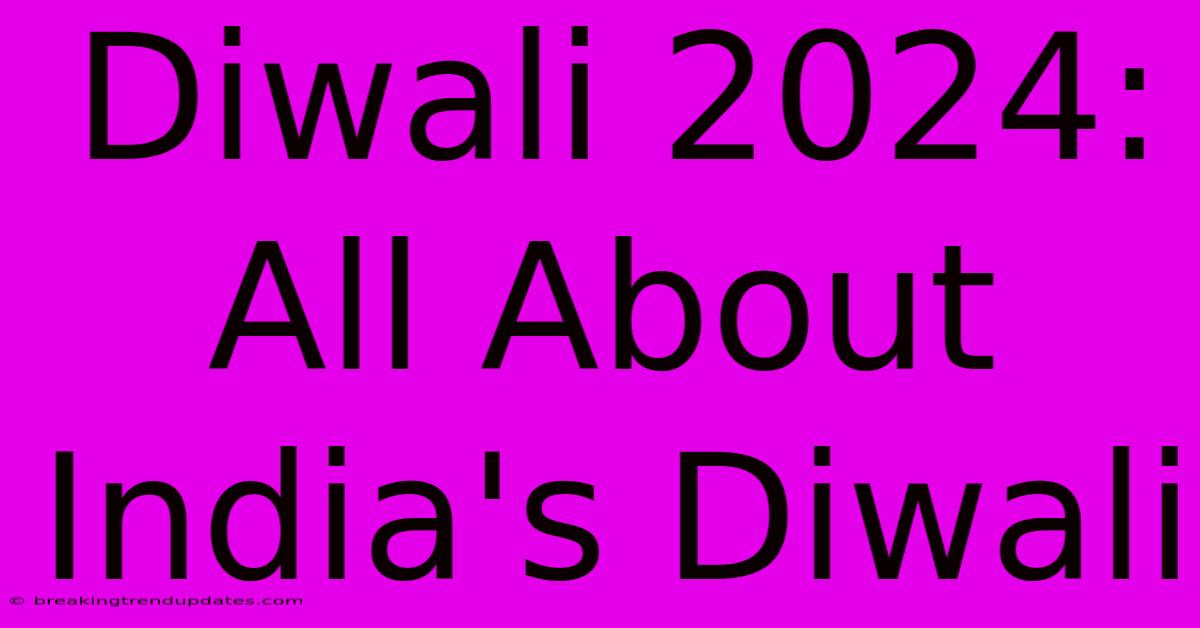 Diwali 2024: All About India's Diwali Diwali 2024: All About India's Diwali