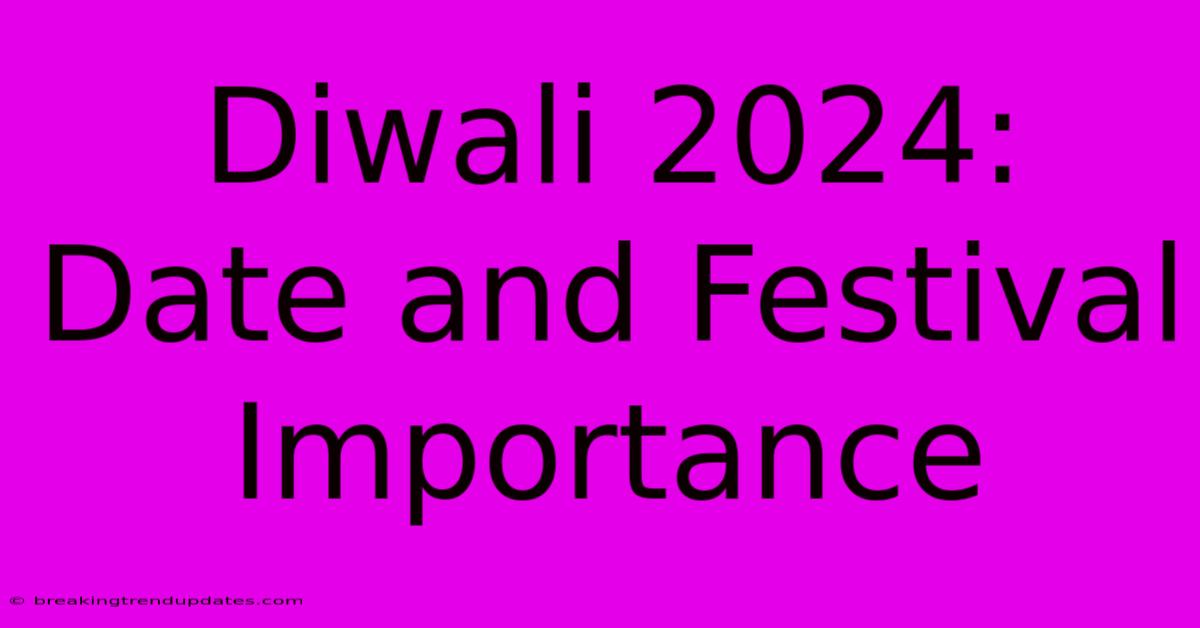 Diwali 2024: Date And Festival Importance Diwali 2024: Date And Festival Importance