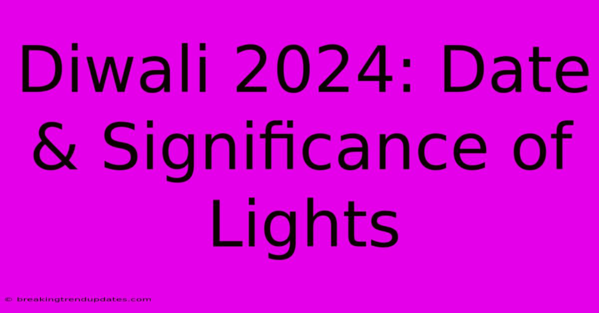 Diwali 2024: Date & Significance Of Lights Diwali 2024: Date & Significance Of Lights