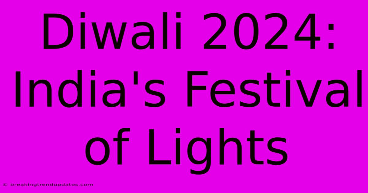 Diwali 2024: India's Festival Of Lights Diwali 2024: India's Festival Of Lights