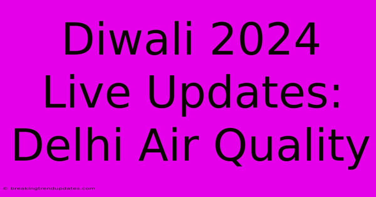 Diwali 2024 Live Updates: Delhi Air Quality Diwali 2024 Live Updates: Delhi Air Quality