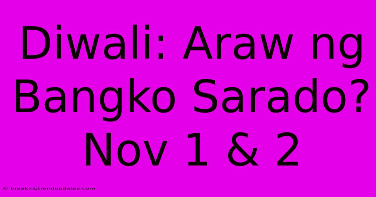 Diwali: Araw Ng Bangko Sarado? Nov 1 & 2 Diwali: Araw Ng Bangko Sarado? Nov 1 & 2