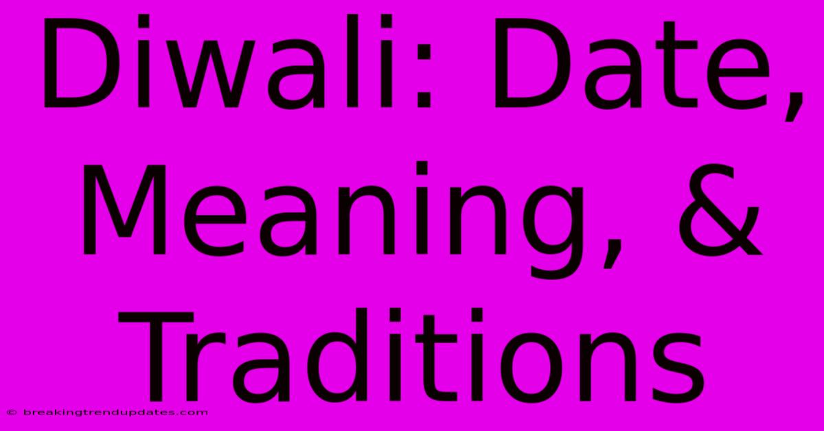 Diwali: Date, Meaning, & Traditions Diwali: Date, Meaning, & Traditions