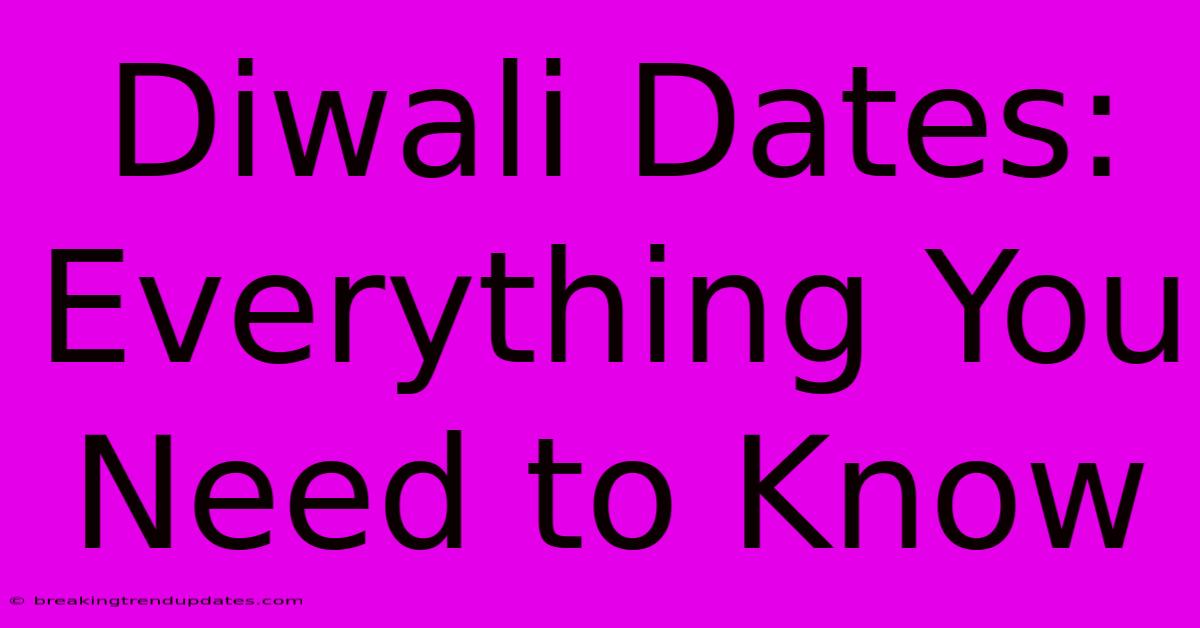 Diwali Dates: Everything You Need To Know Diwali Dates: Everything You Need To Know