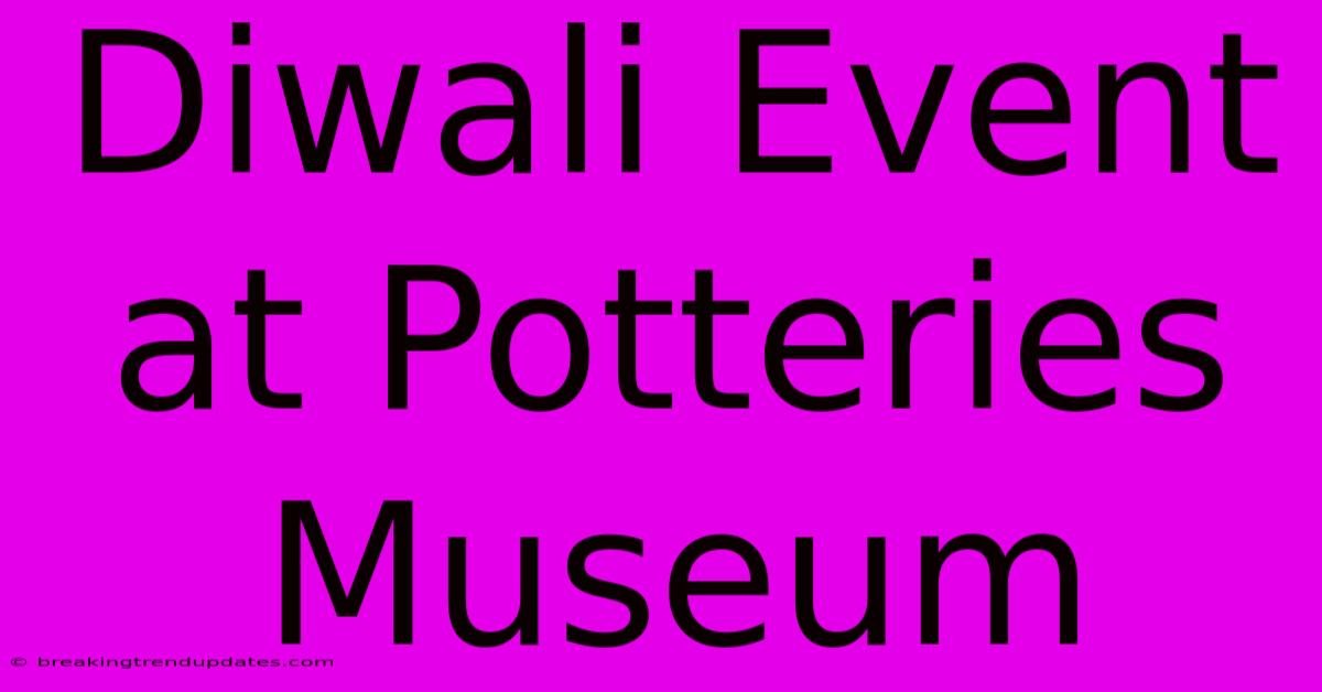 Diwali Event At Potteries Museum