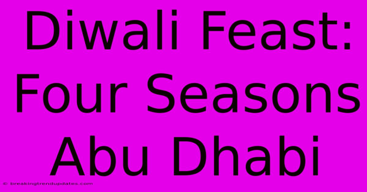 Diwali Feast: Four Seasons Abu Dhabi