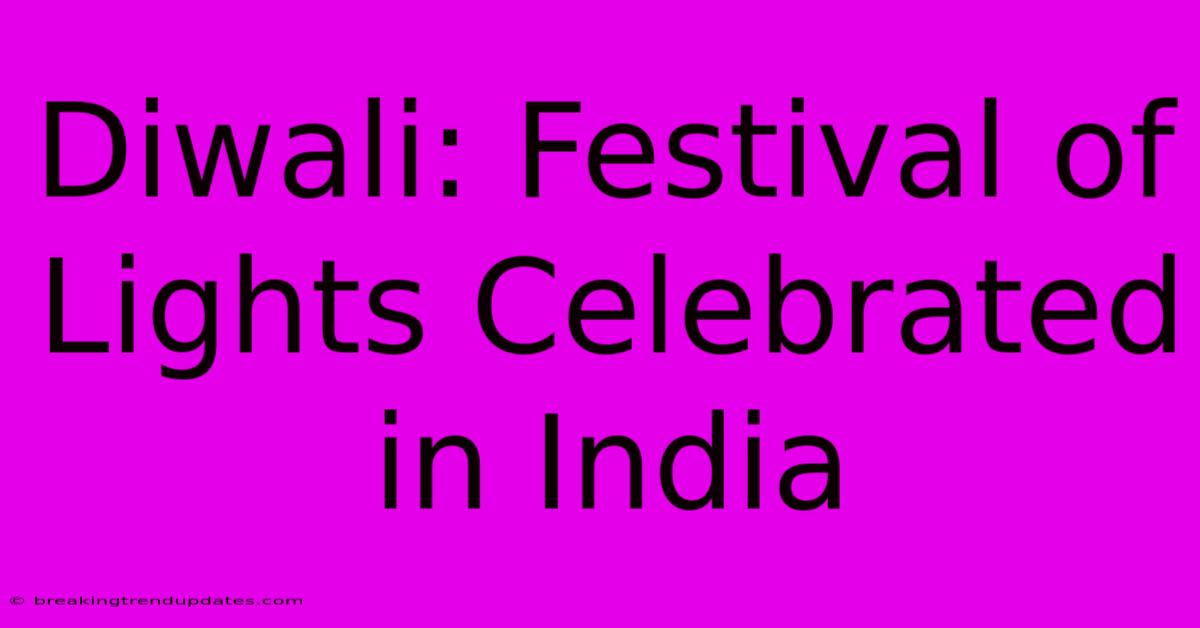 Diwali: Festival Of Lights Celebrated In India