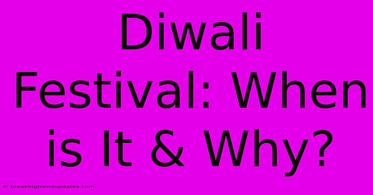 Diwali Festival: When Is It & Why? Diwali Festival: When Is It & Why?