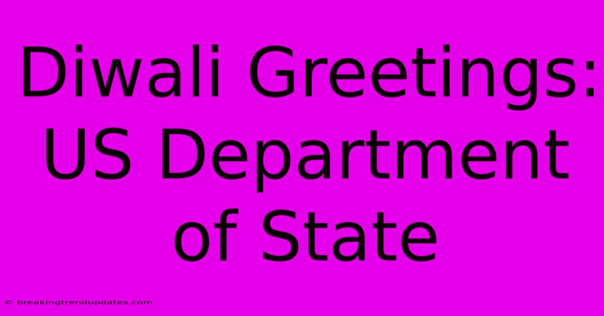 Diwali Greetings: US Department Of State Diwali Greetings: US Department Of State