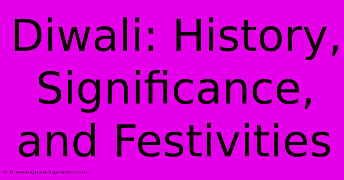 Diwali: History, Significance, And Festivities 