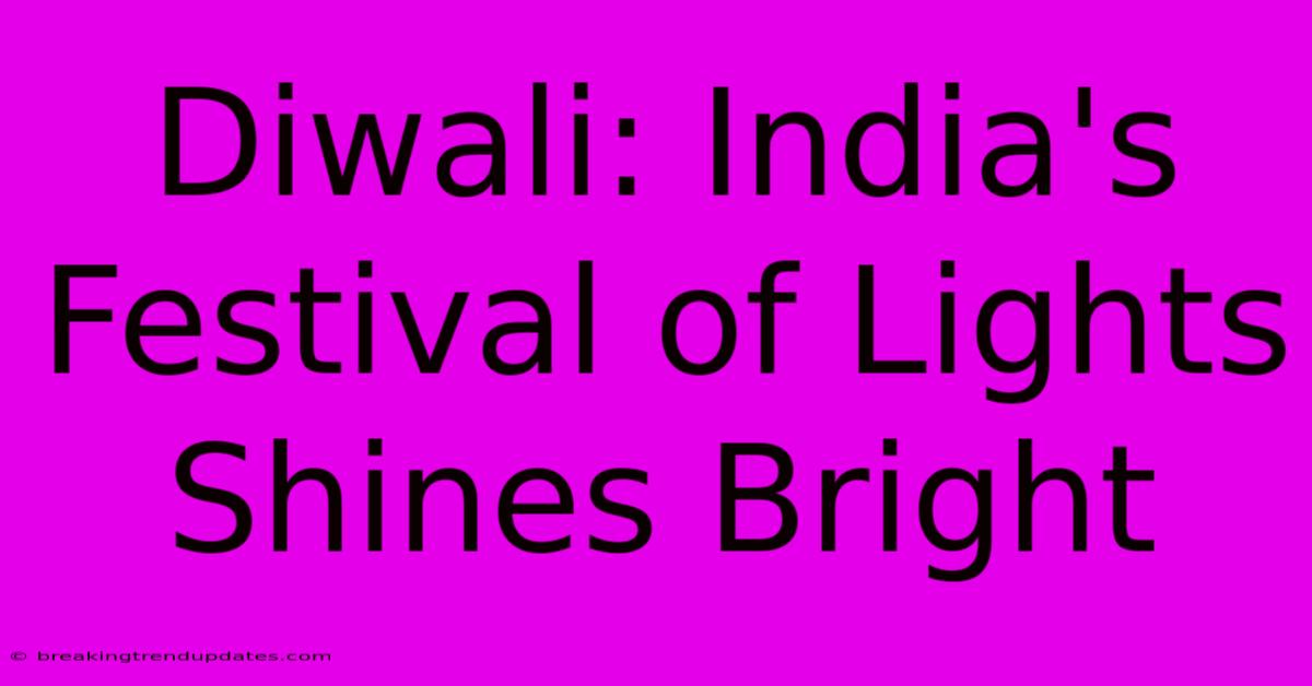 Diwali: India's Festival Of Lights Shines Bright Diwali: India's Festival Of Lights Shines Bright