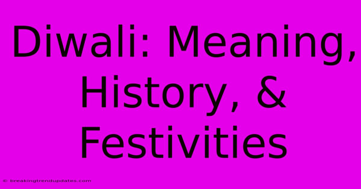 Diwali: Meaning, History, & Festivities Diwali: Meaning, History, & Festivities