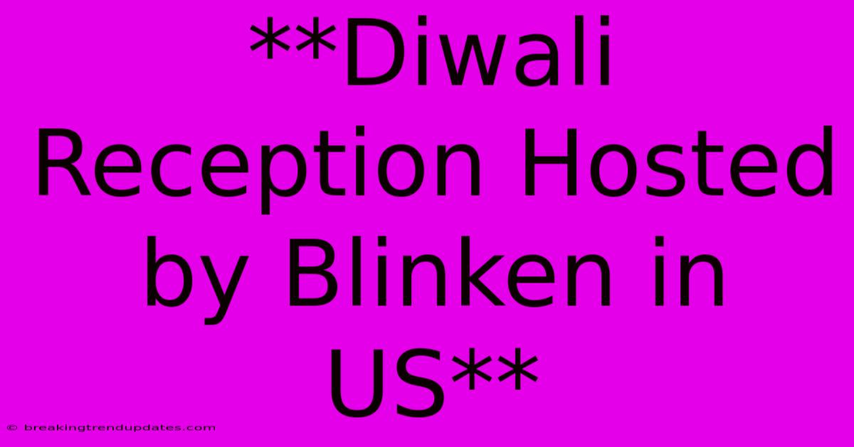 **Diwali Reception Hosted By Blinken In US** **Diwali Reception Hosted By Blinken In US**