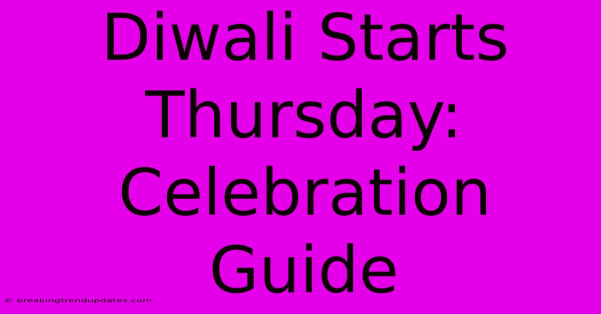 Diwali Starts Thursday: Celebration Guide Diwali Starts Thursday: Celebration Guide