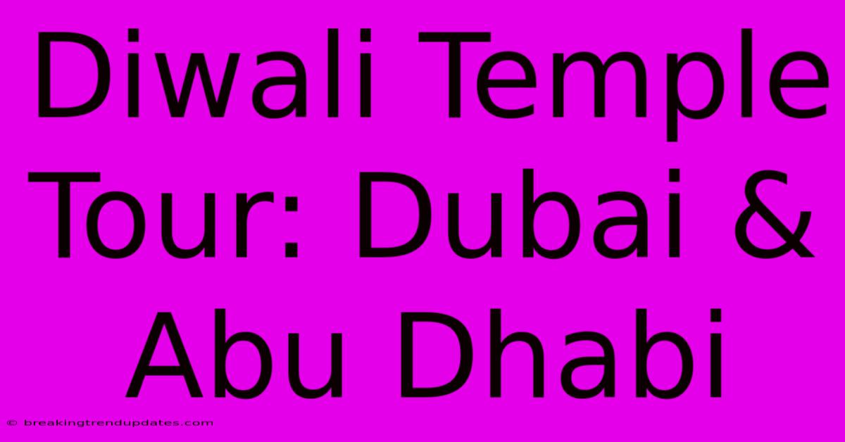 Diwali Temple Tour: Dubai & Abu Dhabi 