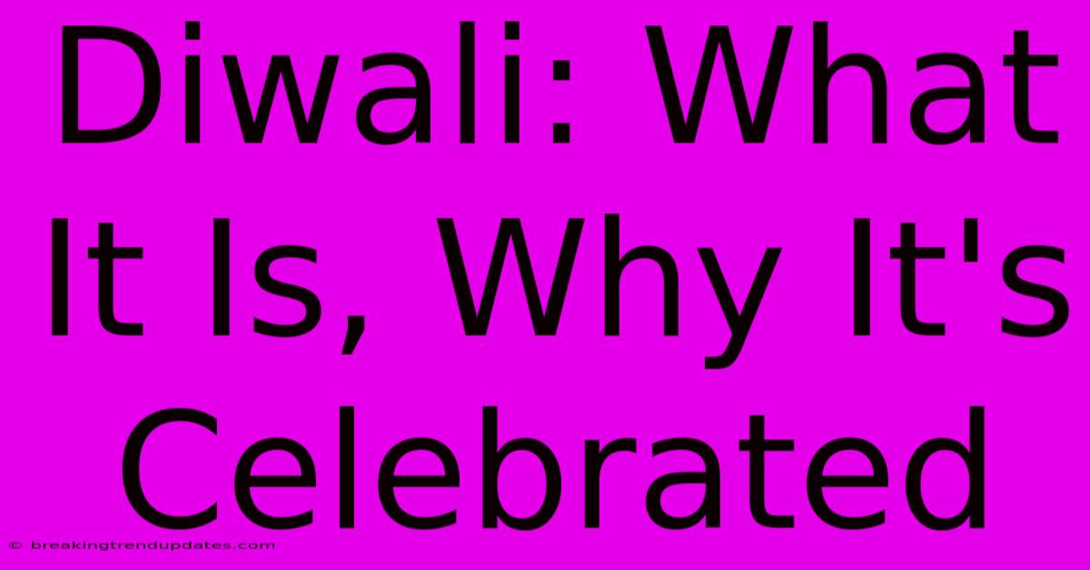 Diwali: What It Is, Why It's Celebrated 
