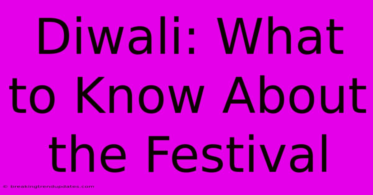 Diwali: What To Know About The Festival