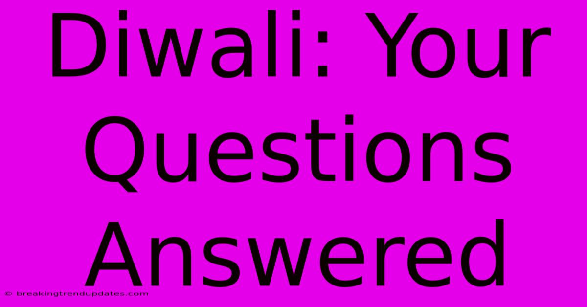 Diwali: Your Questions Answered