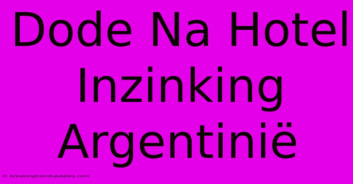 Dode Na Hotel Inzinking Argentinië