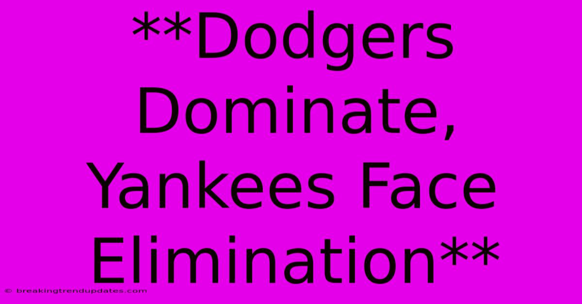 **Dodgers Dominate, Yankees Face Elimination**