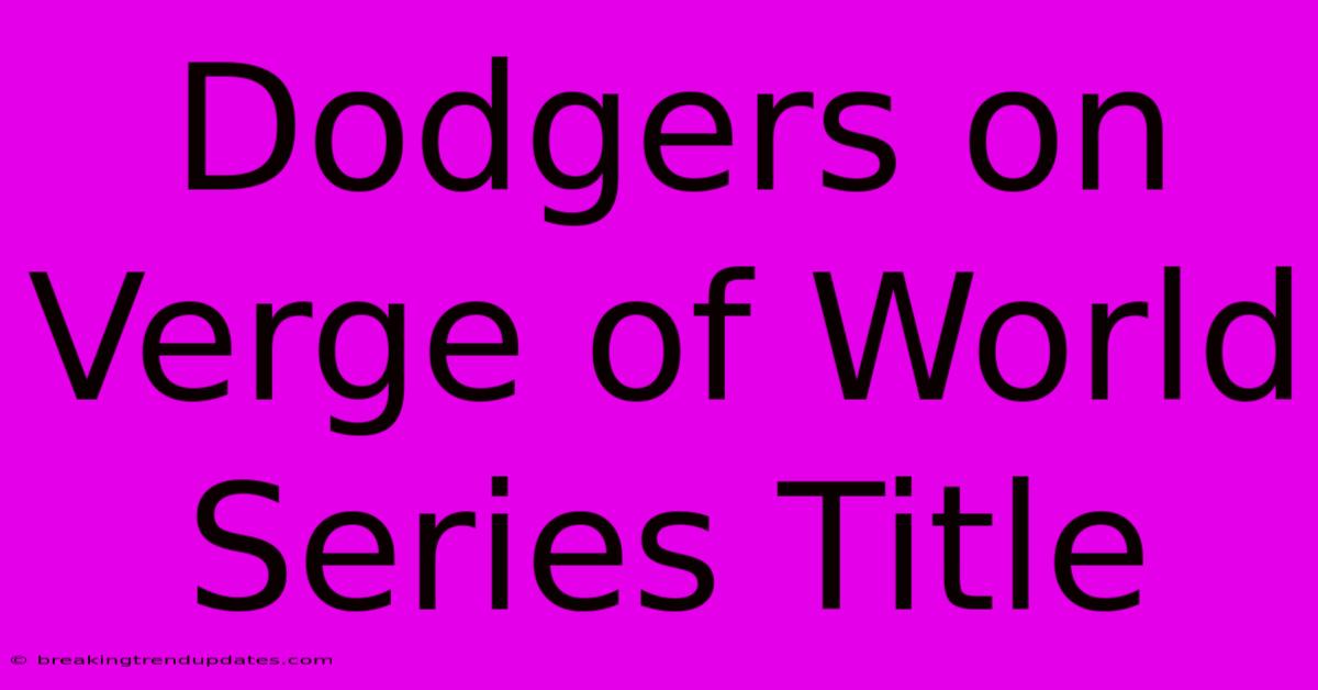 Dodgers On Verge Of World Series Title 
