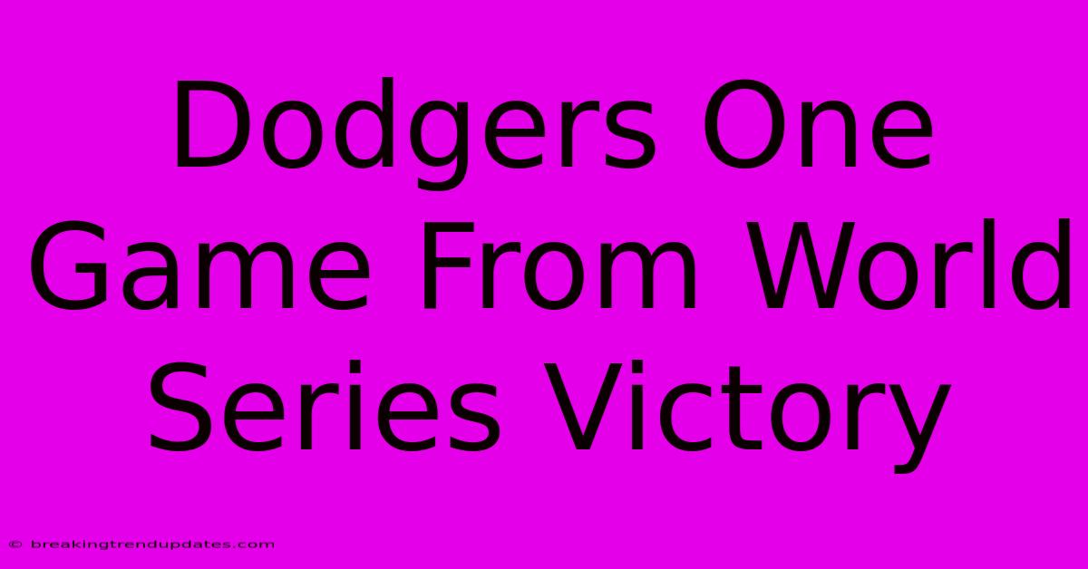 Dodgers One Game From World Series Victory