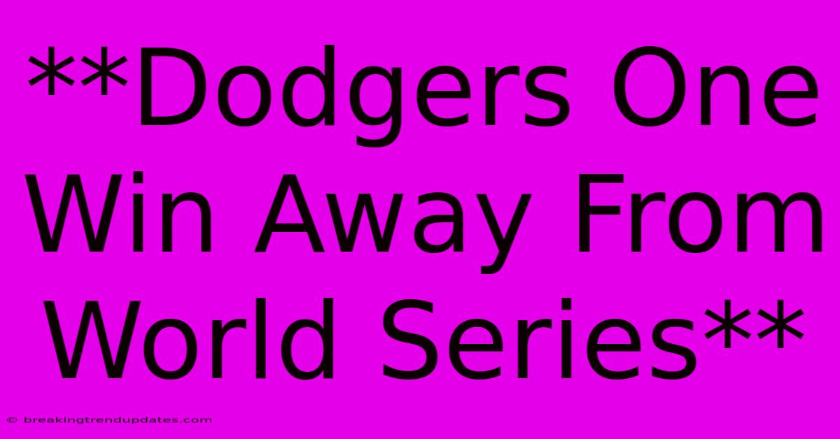 **Dodgers One Win Away From World Series**