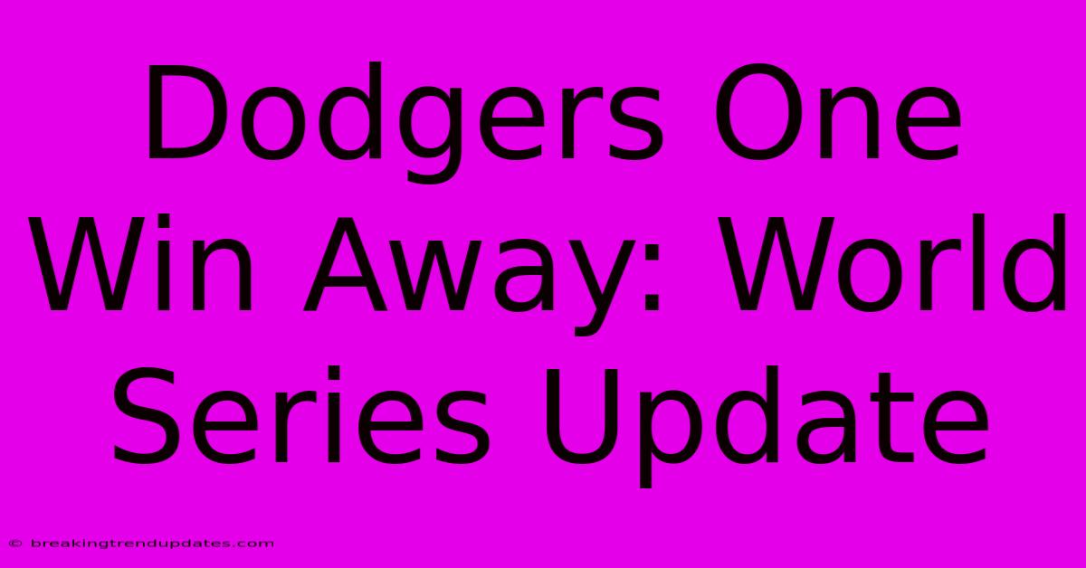 Dodgers One Win Away: World Series Update 