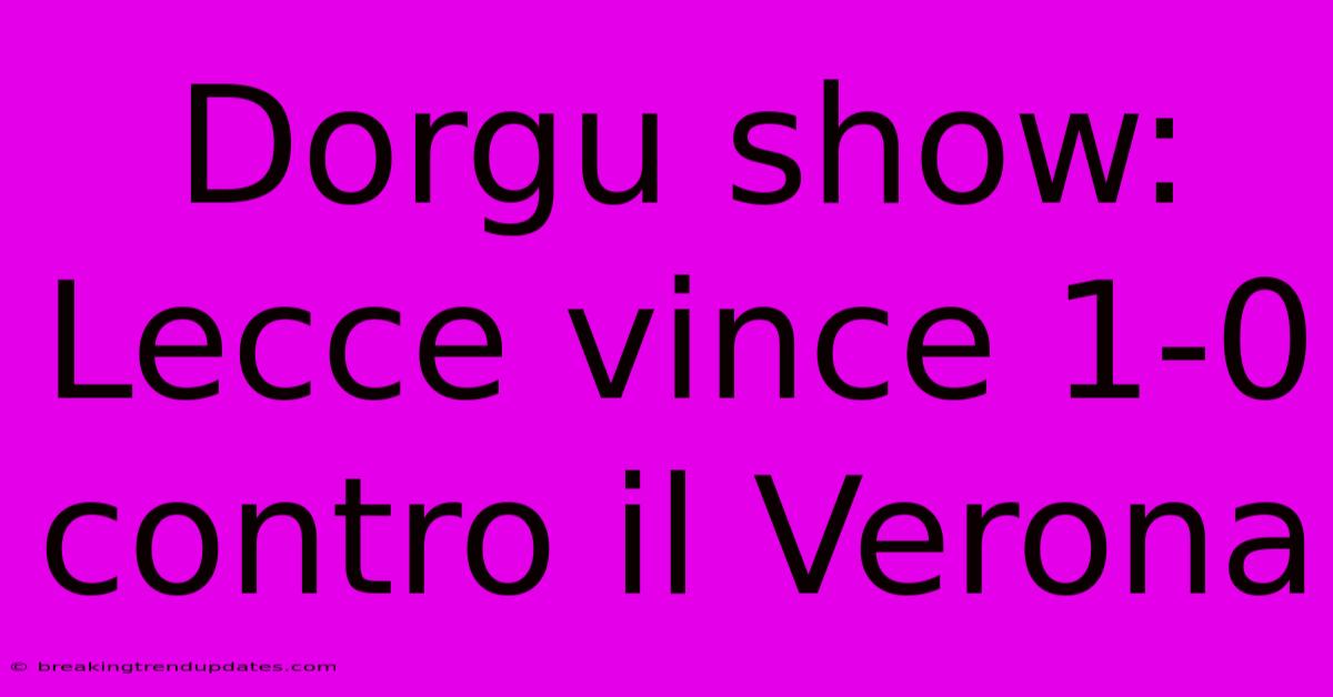 Dorgu Show: Lecce Vince 1-0 Contro Il Verona