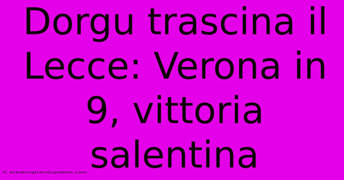 Dorgu Trascina Il Lecce: Verona In 9, Vittoria Salentina