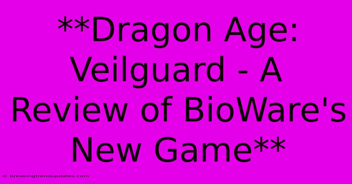 **Dragon Age: Veilguard - A Review Of BioWare's New Game** **Dragon Age: Veilguard - A Review Of BioWare's New Game**