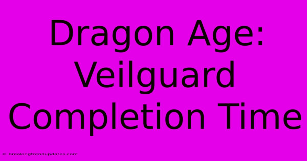 Dragon Age: Veilguard Completion Time Dragon Age: Veilguard Completion Time